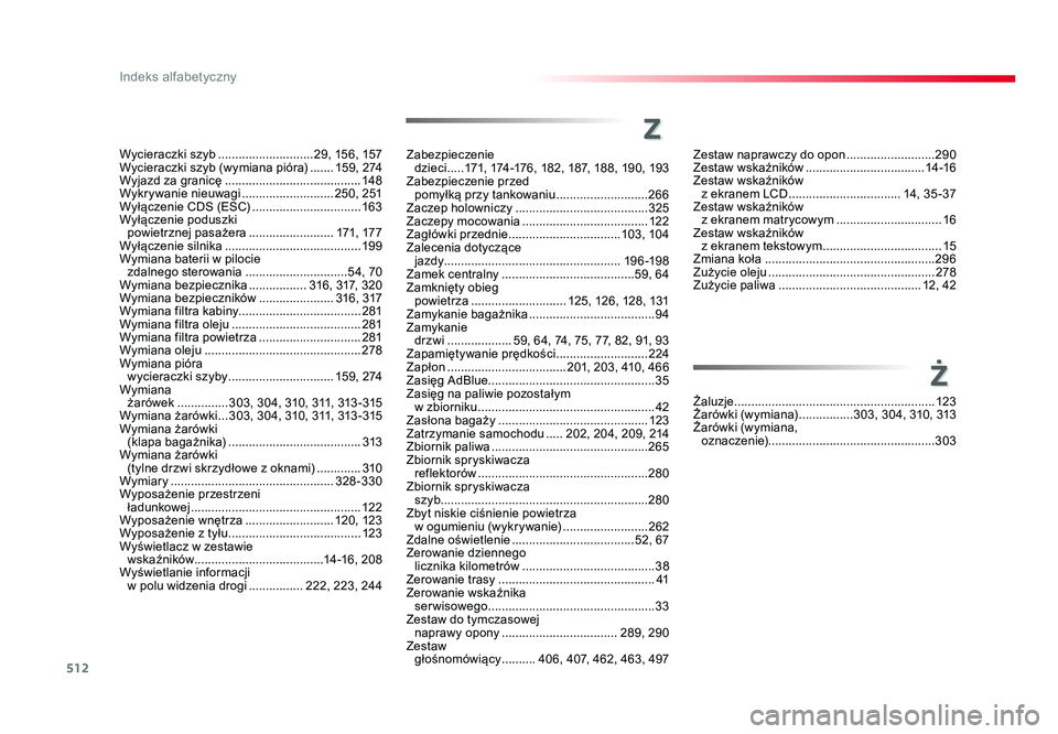 TOYOTA PROACE 2017 Instrukcja obsługi (in Polish) 512
Indeks alfabetyczny
Jumpy_pl_Chap11_index-alpha_ed01-2016
Wycieraczki szyb ............................ 29, 15 6, 157
Wycieraczki szyb (wymiana pióra) .......15 9 , 2 74
Wyjazd za granicę .... TOYOTA PROACE 2017 Instrukcja obsługi (in Polish) 512
Indeks alfabetyczny
Jumpy_pl_Chap11_index-alpha_ed01-2016
Wycieraczki szyb ............................ 29, 15 6, 157
Wycieraczki szyb (wymiana pióra) .......15 9 , 2 74
Wyjazd za granicę ....