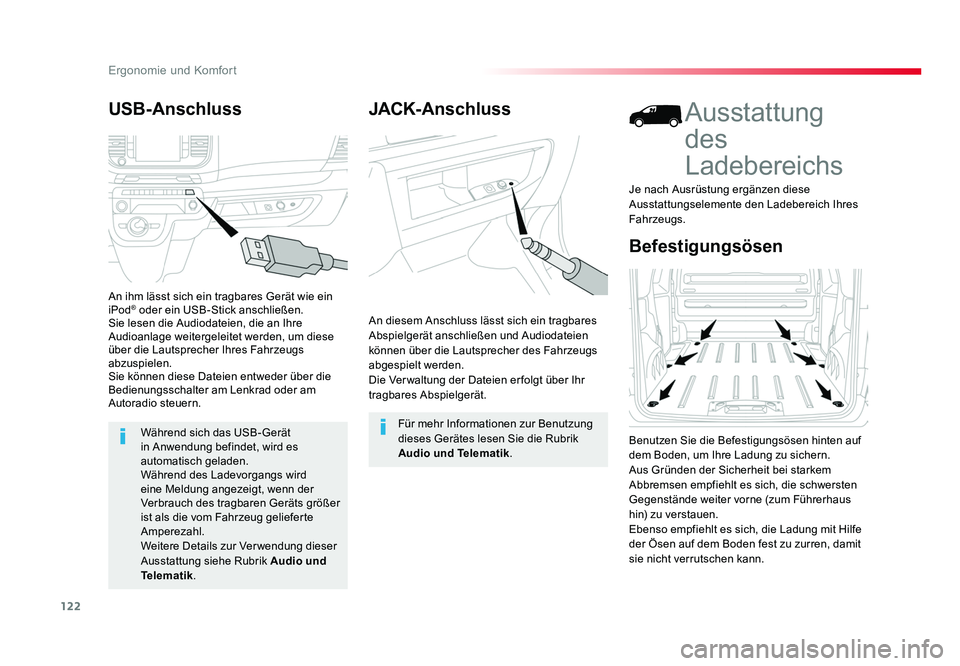 TOYOTA PROACE 2017  Betriebsanleitungen (in German) 122
Ergonomie und Komfort
Jumpy _de_Chap03_ergonomie-et-confort_ed01-2016
JACK-Anschluss
An diesem Anschluss lässt sich ein tragbares 
Abspielgerät anschließen und Audiodateien 
können über die L