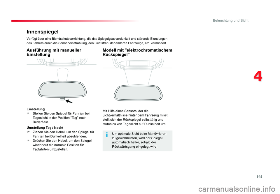 TOYOTA PROACE 2017  Betriebsanleitungen (in German) 145
4
Beleuchtung und Sicht
Jumpy _de_Chap04_eclairage-et-visibilite_ed01-2016
Innenspiegel
Ver fügt über eine Blendschutzvorrichtung, die das Spiegelglas verdunkelt und störende Blendungen 
des Fa