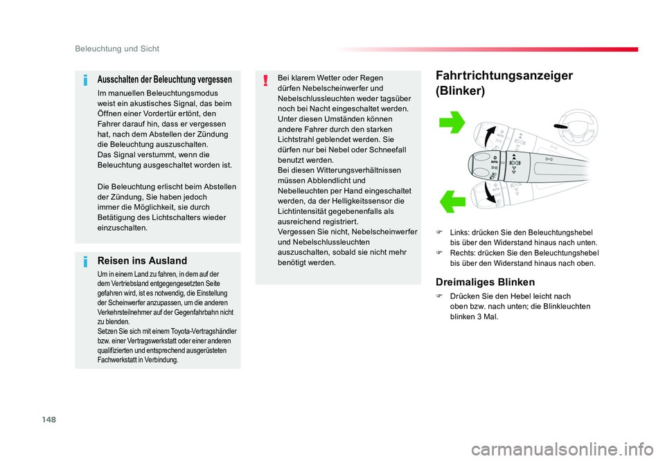 TOYOTA PROACE 2017  Betriebsanleitungen (in German) 148
Beleuchtung und Sicht
Jumpy _de_Chap04_eclairage-et-visibilite_ed01-2016
Fahrtrichtungsanzeiger
(Blinker)
F Links: drücken Sie den Beleuchtungshebel 
bis über den Widerstand hinaus nach unten.
F