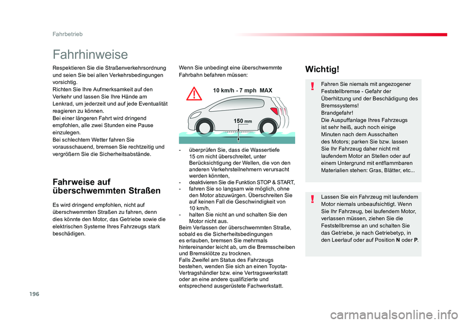 TOYOTA PROACE 2017  Betriebsanleitungen (in German) 196
Fahrbetrieb
Jumpy _de_Chap06_conduite_ed01-2016
Fahrhinweise
Respektieren Sie die Straßenverkehrsordnung 
und seien Sie bei allen Verkehrsbedingungen 
vorsichtig.
Richten Sie Ihre Aufmerksamkeit 