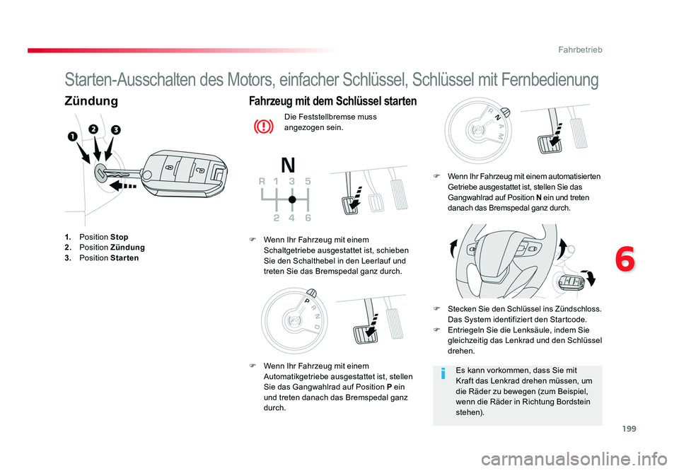 TOYOTA PROACE 2017  Betriebsanleitungen (in German) 199
6
Fahrbetrieb
Jumpy _de_Chap06_conduite_ed01-2016
Starten-Ausschalten des Motors, einfacher Schlüssel, Schlüssel mit Fernbedienung
Zündung
1.  Position  Stop
2.   Position  Zündung
3.   Positi