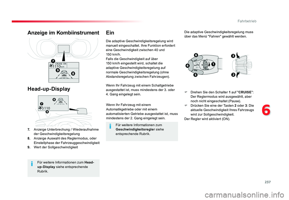 TOYOTA PROACE 2017  Betriebsanleitungen (in German) 237
6
Fahrbetrieb
Jumpy _de_Chap06_conduite_ed01-2016
Wenn Ihr Fahrzeug mit einem 
Automatikgetriebe oder mit einem 
automatisierten Getriebe ausgestattet ist, muss 
mindestens der 2. Gang eingelegt s
