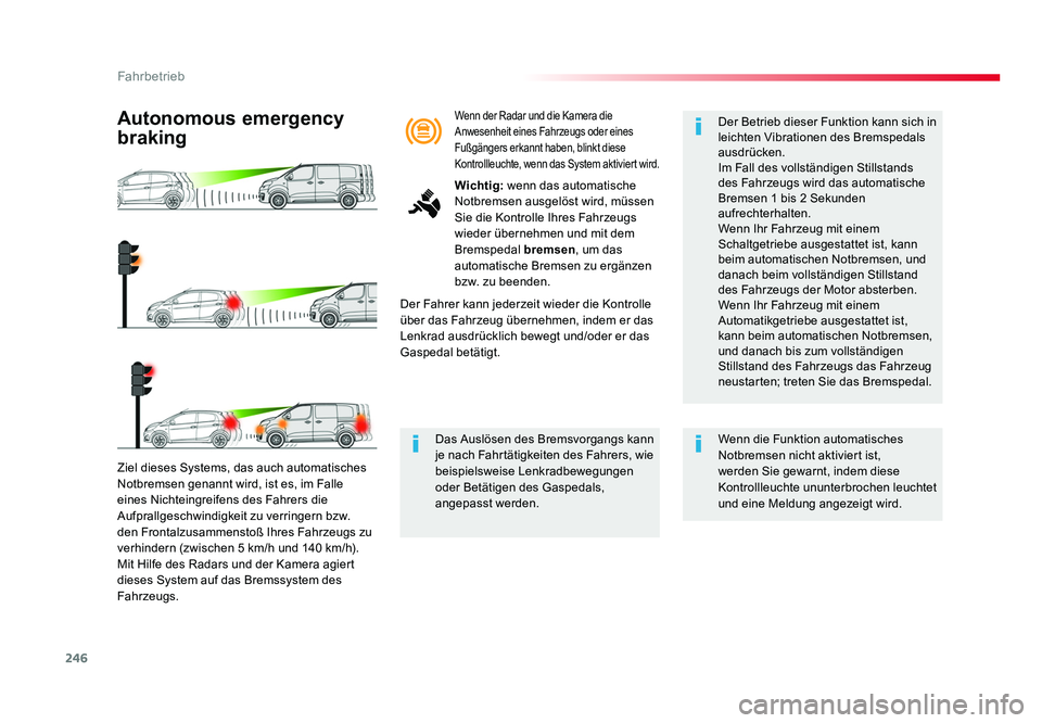 TOYOTA PROACE 2017  Betriebsanleitungen (in German) 246
Fahrbetrieb
Jumpy _de_Chap06_conduite_ed01-2016
Ziel dieses Systems, das auch automatisches 
Notbremsen genannt wird, ist es, im Falle 
eines Nichteingreifens des Fahrers die 
Aufprallgeschwindigk