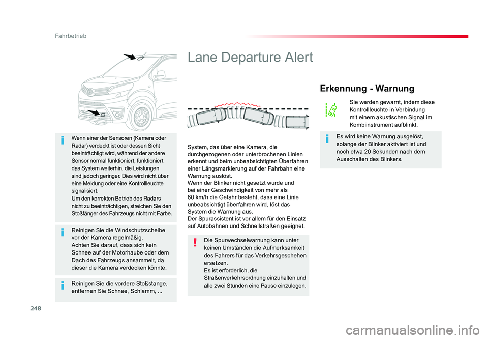 TOYOTA PROACE 2017  Betriebsanleitungen (in German) 248
Fahrbetrieb
Jumpy _de_Chap06_conduite_ed01-2016
Reinigen Sie die vordere Stoßstange, 
entfernen Sie Schnee, Schlamm, ...
Wenn einer der Sensoren (Kamera oder 
Radar) verdeckt ist oder dessen Sich