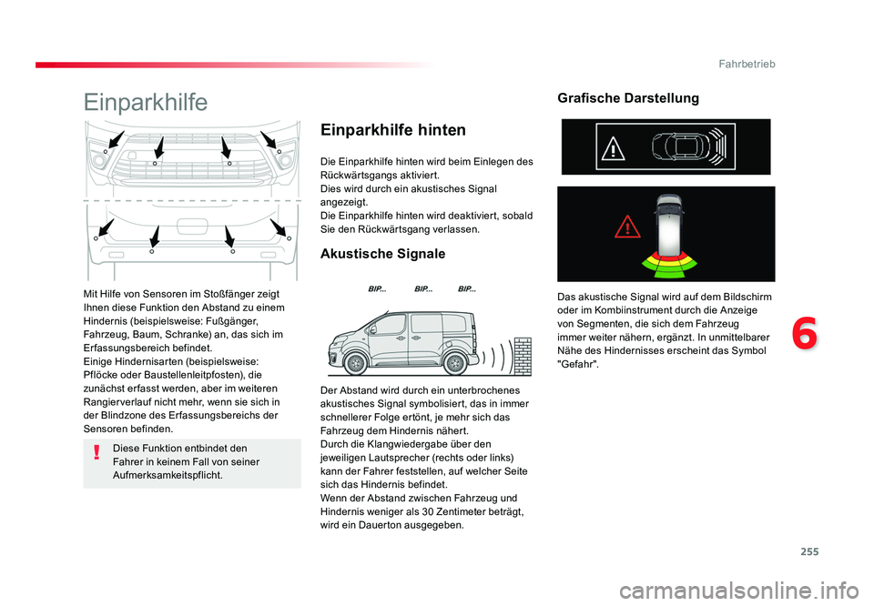 TOYOTA PROACE 2017  Betriebsanleitungen (in German) 255
6
Fahrbetrieb
Jumpy _de_Chap06_conduite_ed01-2016
Mit Hilfe von Sensoren im Stoßfänger zeigt 
Ihnen diese Funktion den Abstand zu einem 
Hindernis (beispielsweise: Fußgänger, 
Fahrzeug, Baum, 