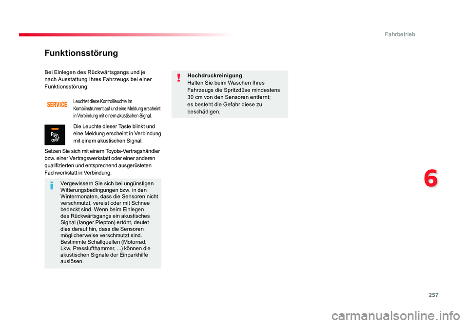 TOYOTA PROACE 2017  Betriebsanleitungen (in German) 257
6
Fahrbetrieb
Jumpy _de_Chap06_conduite_ed01-2016
Bei Einlegen des Rückwärtsgangs und je 
nach Ausstattung Ihres Fahrzeugs bei einer 
Funktionsstörung:
Setzen Sie sich mit einem Toyota-Vertrags