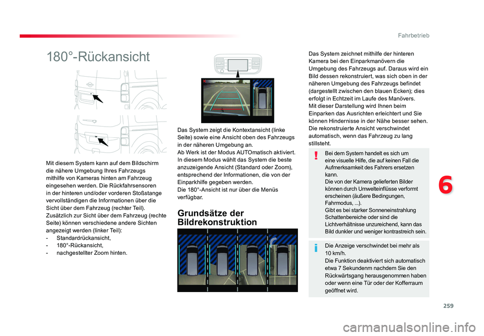 TOYOTA PROACE 2017  Betriebsanleitungen (in German) 259
6
Fahrbetrieb
Jumpy _de_Chap06_conduite_ed01-2016
180°-Rückansicht
Mit diesem System kann auf dem Bildschirm 
die nähere Umgebung Ihres Fahrzeugs 
mithilfe von Kameras hinten am Fahrzeug 
einge