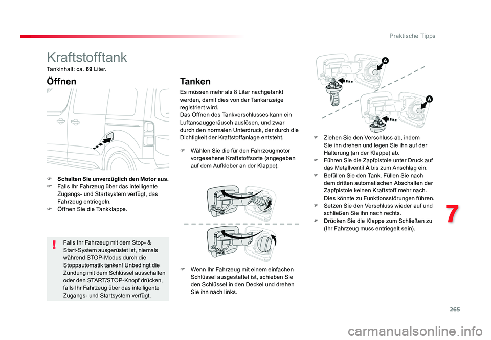 TOYOTA PROACE 2017  Betriebsanleitungen (in German) 265
7
Praktische Tipps
Jumpy _de_Chap07_info-pratiques_ed01-2016
Kraftstofftank
Öffnen
Falls Ihr Fahrzeug mit dem Stop- & 
Start-System ausgerüstet ist, niemals 
während STOP-Modus durch die 
Stopp
