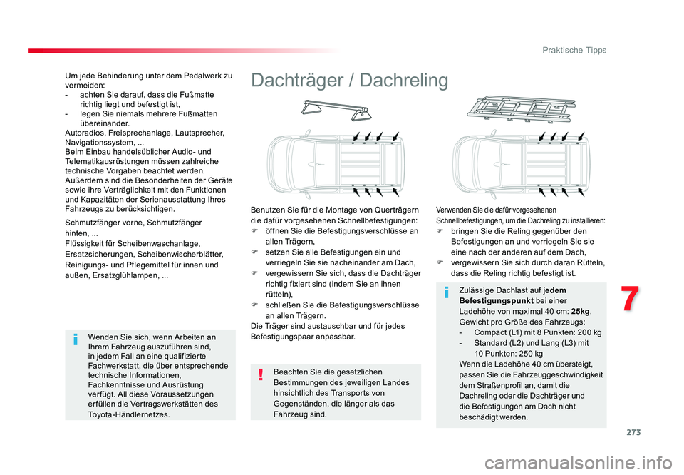 TOYOTA PROACE 2017  Betriebsanleitungen (in German) 273
7
Praktische Tipps
Jumpy _de_Chap07_info-pratiques_ed01-2016
Dachträger / Dachreling
Benutzen Sie für die Montage von Querträgern 
die dafür vorgesehenen Schnellbefestigungen:
F  öffnen Sie d