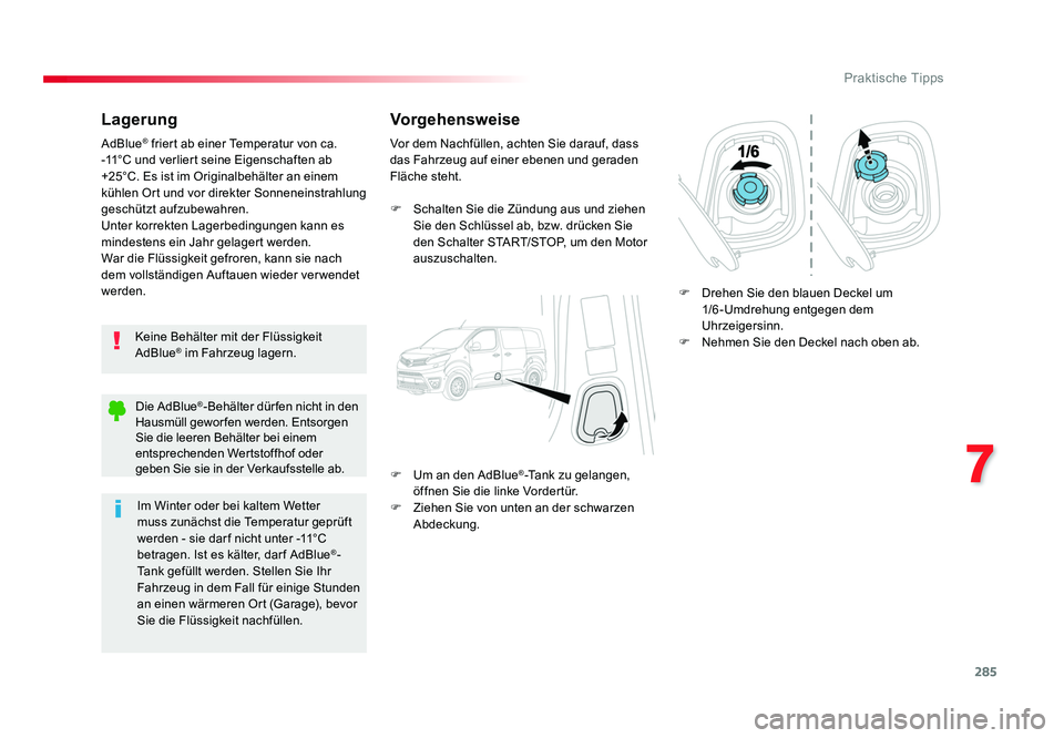 TOYOTA PROACE 2017  Betriebsanleitungen (in German) 285
7
Praktische Tipps
Jumpy _de_Chap07_info-pratiques_ed01-2016
Lagerung
Keine Behälter mit der Flüssigkeit 
AdBlue® im Fahrzeug lagern.
AdBlue
® friert ab einer Temperatur von ca. 
-11°C und ve