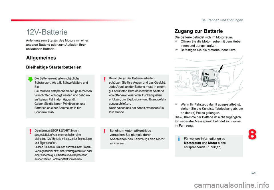 TOYOTA PROACE 2017  Betriebsanleitungen (in German) 321
8
Bei Pannen und Störungen
Jumpy _de_Chap08_En-cas-de-panne_ed01-2016
12V-BatterieDie Batterie befindet sich im Motorraum.
F  Öffnen Sie die Motorhaube mit dem Hebel innen und danach außen.
F  
