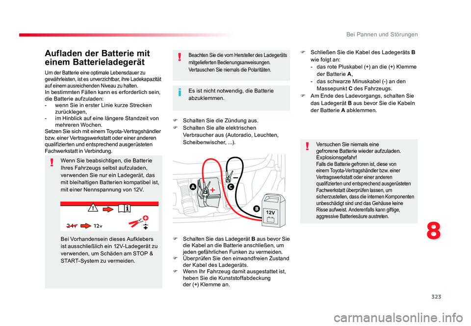 TOYOTA PROACE 2017  Betriebsanleitungen (in German) 323
8
Bei Pannen und Störungen
Jumpy _de_Chap08_En-cas-de-panne_ed01-2016
Um der Batterie eine optimale Lebensdauer zu 
gewährleisten, ist es unverzichtbar, ihre Ladekapazität 
auf einem ausreichen