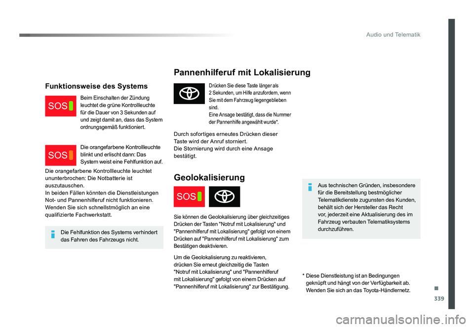 TOYOTA PROACE 2017 Betriebsanleitungen (in German) .
339
Audio und Telematik
Jumpy_de_Chap10a_BTA_ed01-2016
Pannenhilferuf mit Lokalisierung
Aus technischen Gründen, insbesondere
für die Bereitstellung bestmöglicher
Telematikdienste zugunsten des TOYOTA PROACE 2017 Betriebsanleitungen (in German) .
339
Audio und Telematik
Jumpy_de_Chap10a_BTA_ed01-2016
Pannenhilferuf mit Lokalisierung
Aus technischen Gründen, insbesondere
für die Bereitstellung bestmöglicher
Telematikdienste zugunsten des