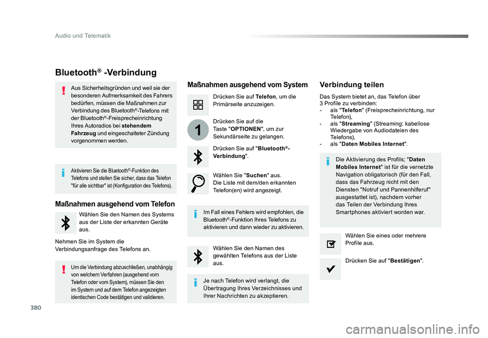 TOYOTA PROACE 2017  Betriebsanleitungen (in German) 380
1
Audio und Telematik
Jumpy_de_Chap10b_NAC-1_ed01-2016
Bluetooth® -Verbindung
Maßnahmen ausgehend vom SystemVerbindung teilen
Drücken Sie auf Telefon, um die 
Primärseite anzuzeigen.
Drücken 