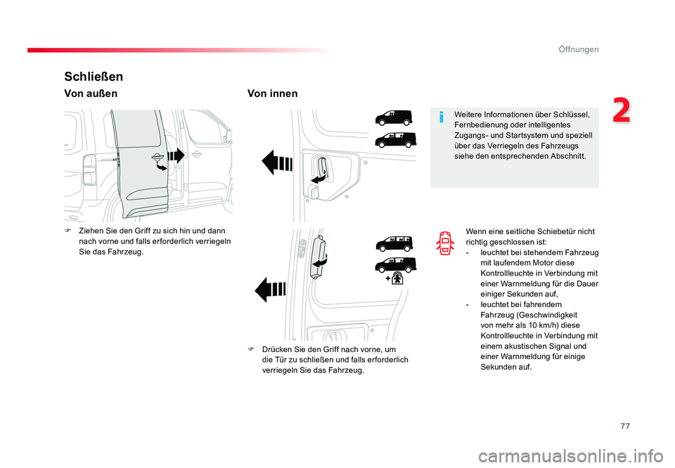 TOYOTA PROACE 2017  Betriebsanleitungen (in German) 77
2
Öffnungen
Jumpy _de_Chap02_ouvertures_ed01-2016
Wenn eine seitliche Schiebetür nicht 
richtig geschlossen ist:
- leuchtet bei stehendem Fahrzeug 
mit laufendem Motor diese 
Kontrollleuchte in V