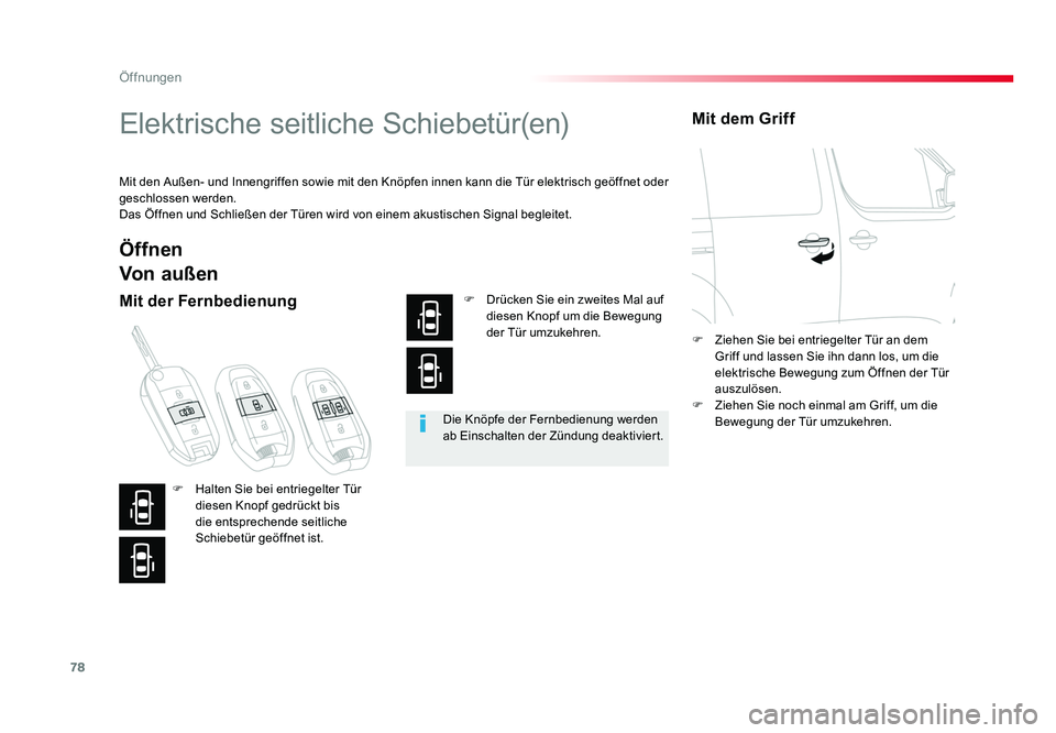 TOYOTA PROACE 2017  Betriebsanleitungen (in German) 78
Öffnungen
Jumpy _de_Chap02_ouvertures_ed01-2016
Elektrische seitliche Schiebetür(en)
Mit den Außen- und Innengriffen sowie mit den Knöpfen innen kann die Tür elektrisch geöffnet oder 
geschlo