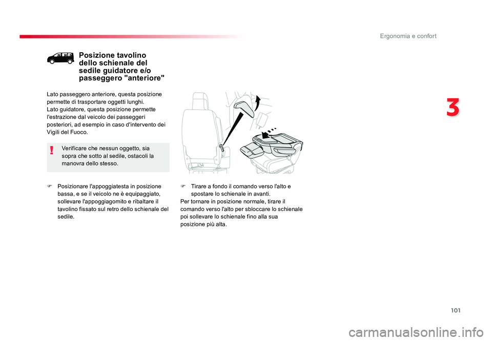 TOYOTA PROACE 2016  Manuale duso (in Italian) 101
3
Ergonomia e confort
Jumpy _it_Chap03_ergonomie-et-confort_ed01-2016
F Posizionare l'appoggiatesta in posizione 
bassa, e se il veicolo ne è equipaggiato, 
sollevare l'appoggiagomito e r