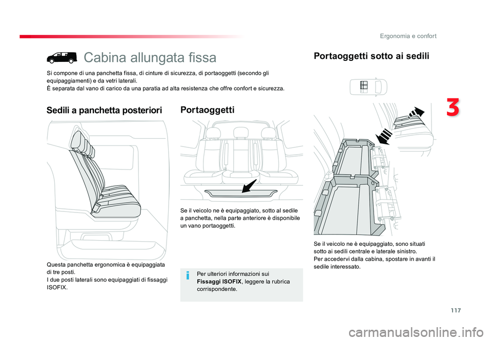 TOYOTA PROACE 2016  Manuale duso (in Italian) 117
3
Ergonomia e confort
Jumpy _it_Chap03_ergonomie-et-confort_ed01-2016
Cabina allungata fissa
Si compone di una panchetta fissa, di cinture di sicurezza, di portaoggetti (secondo gli 
equipaggiamen