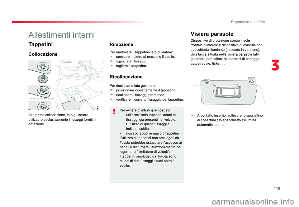 TOYOTA PROACE 2016 Manuale duso (in Italian) 119
3
Ergonomia e confort
Jumpy _it_Chap03_ergonomie-et-confort_ed01-2016
Tappetini
Alla prima collocazione, lato guidatore,
utilizzare esclusivamente i fissaggi forniti in
dotazione.
CollocazioneRi TOYOTA PROACE 2016 Manuale duso (in Italian) 119
3
Ergonomia e confort
Jumpy _it_Chap03_ergonomie-et-confort_ed01-2016
Tappetini
Alla prima collocazione, lato guidatore,
utilizzare esclusivamente i fissaggi forniti in
dotazione.
CollocazioneRi