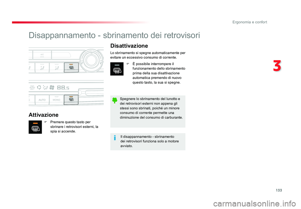 TOYOTA PROACE 2016  Manuale duso (in Italian) 133
3
Ergonomia e confort
Jumpy _it_Chap03_ergonomie-et-confort_ed01-2016
Disappannamento - sbrinamento dei retrovisori
AttivazioneDisattivazione
F  Premere questo tasto per 
sbrinare i retrovisori es