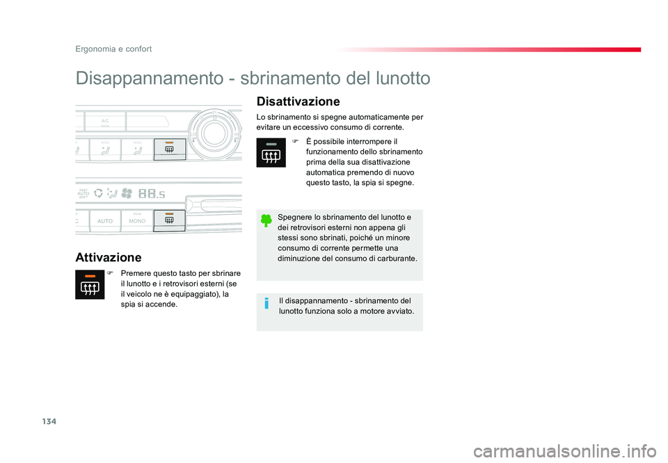TOYOTA PROACE 2016  Manuale duso (in Italian) 134
Ergonomia e confort
Jumpy _it_Chap03_ergonomie-et-confort_ed01-2016
Disappannamento - sbrinamento del lunotto
AttivazioneDisattivazione
F  Premere questo tasto per sbrinare 
il lunotto e i retrovi