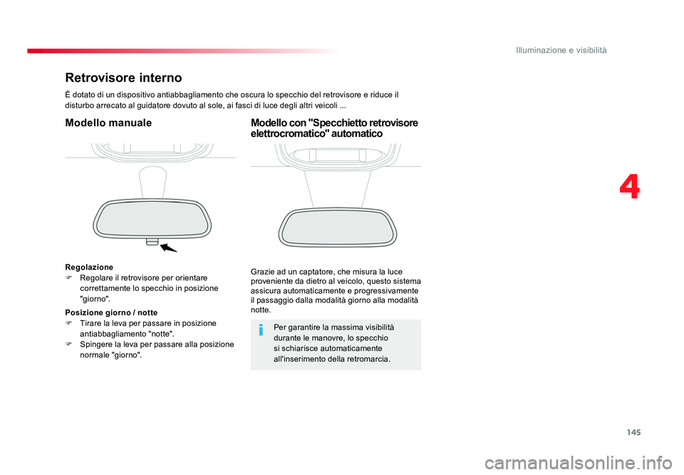 TOYOTA PROACE 2016 Manuale duso (in Italian) 145
4
Illuminazione e visibilità
Jumpy _it_Chap04_eclairage-et-visibilite_ed01-2016
Retrovisore interno
È dotato di un dispositivo antiabbagliamento che oscura lo specchio del retrovisore e riduce i TOYOTA PROACE 2016 Manuale duso (in Italian) 145
4
Illuminazione e visibilità
Jumpy _it_Chap04_eclairage-et-visibilite_ed01-2016
Retrovisore interno
È dotato di un dispositivo antiabbagliamento che oscura lo specchio del retrovisore e riduce i