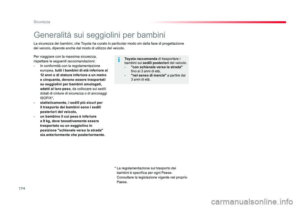 TOYOTA PROACE 2016 Manuale duso (in Italian) 174
Sicurezza
Jumpy _it_Chap05_securite_ed01-2016
Generalità sui seggiolini per bambini
Per viaggiare con la massima sicurezza,
rispettare le seguenti raccomandazioni:
- In conformità con la regol TOYOTA PROACE 2016 Manuale duso (in Italian) 174
Sicurezza
Jumpy _it_Chap05_securite_ed01-2016
Generalità sui seggiolini per bambini
Per viaggiare con la massima sicurezza,
rispettare le seguenti raccomandazioni:
- In conformità con la regol