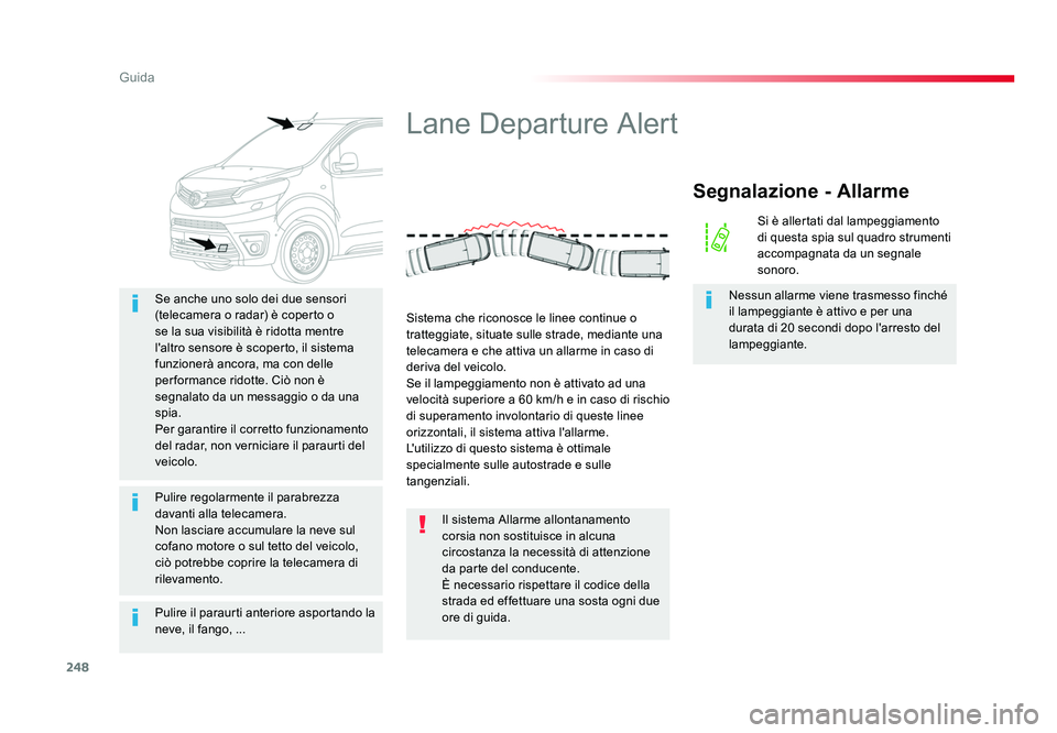 TOYOTA PROACE 2016 Manuale duso (in Italian) 248
Guida
Jumpy _it_Chap06_conduite_ed01-2016
Pulire il paraurti anteriore asportando la
neve, il fango, ... Se anche uno solo dei due sensori
(telecamera o radar) è coperto o
se la sua visibilit TOYOTA PROACE 2016 Manuale duso (in Italian) 248
Guida
Jumpy _it_Chap06_conduite_ed01-2016
Pulire il paraurti anteriore asportando la
neve, il fango, ... Se anche uno solo dei due sensori
(telecamera o radar) è coperto o
se la sua visibilit