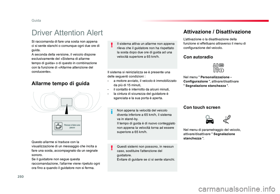 TOYOTA PROACE 2016 Manuale duso (in Italian) 250
Guida
Jumpy _it_Chap06_conduite_ed01-2016
Driver Attention Alert
Il sistema si reinizializza se è presente una
delle seguenti condizioni :
- a motore avviato, il veicolo è immobilizzato da pi TOYOTA PROACE 2016 Manuale duso (in Italian) 250
Guida
Jumpy _it_Chap06_conduite_ed01-2016
Driver Attention Alert
Il sistema si reinizializza se è presente una
delle seguenti condizioni :
- a motore avviato, il veicolo è immobilizzato da pi