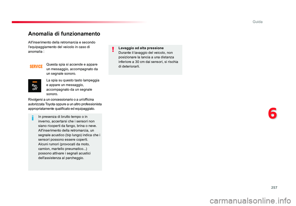TOYOTA PROACE 2016 Manuale duso (in Italian) 257
6
Guida
Jumpy _it_Chap06_conduite_ed01-2016
All'inserimento della retromarcia e secondo
l'equipaggiamento del veicolo in caso di
anomalia :
Rivolgersi a un concessionario o a un’offici TOYOTA PROACE 2016 Manuale duso (in Italian) 257
6
Guida
Jumpy _it_Chap06_conduite_ed01-2016
All'inserimento della retromarcia e secondo
l'equipaggiamento del veicolo in caso di
anomalia :
Rivolgersi a un concessionario o a un’offici