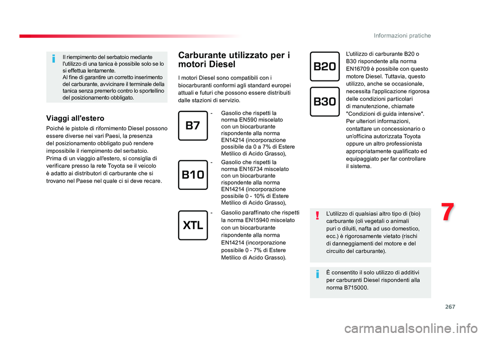 TOYOTA PROACE 2016 Manuale duso (in Italian) 267
7
Informazioni pratiche
Jumpy _it_Chap07_info-pratiques_ed01-2016
Carburante utilizzato per i
motori Diesel
I motori Diesel sono compatibili con i
biocarburanti conformi agli standard europei
a TOYOTA PROACE 2016 Manuale duso (in Italian) 267
7
Informazioni pratiche
Jumpy _it_Chap07_info-pratiques_ed01-2016
Carburante utilizzato per i
motori Diesel
I motori Diesel sono compatibili con i
biocarburanti conformi agli standard europei
a