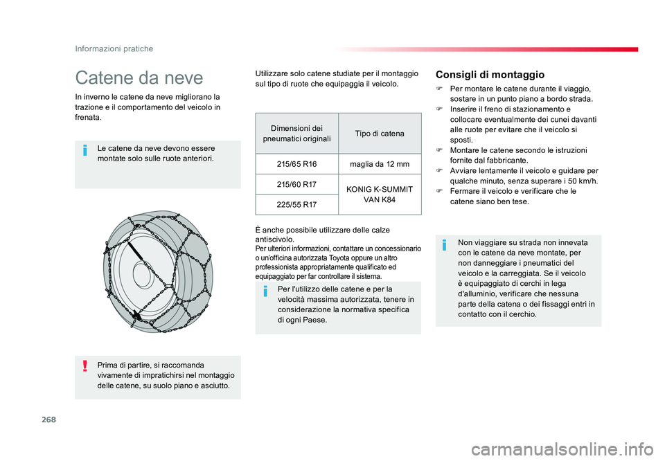 TOYOTA PROACE 2016 Manuale duso (in Italian) 268
Informazioni pratiche
Jumpy _it_Chap07_info-pratiques_ed01-2016
Catene da neve
In inverno le catene da neve migliorano la
trazione e il comportamento del veicolo in
frenata.Le catene da neve dev TOYOTA PROACE 2016 Manuale duso (in Italian) 268
Informazioni pratiche
Jumpy _it_Chap07_info-pratiques_ed01-2016
Catene da neve
In inverno le catene da neve migliorano la
trazione e il comportamento del veicolo in
frenata.Le catene da neve dev