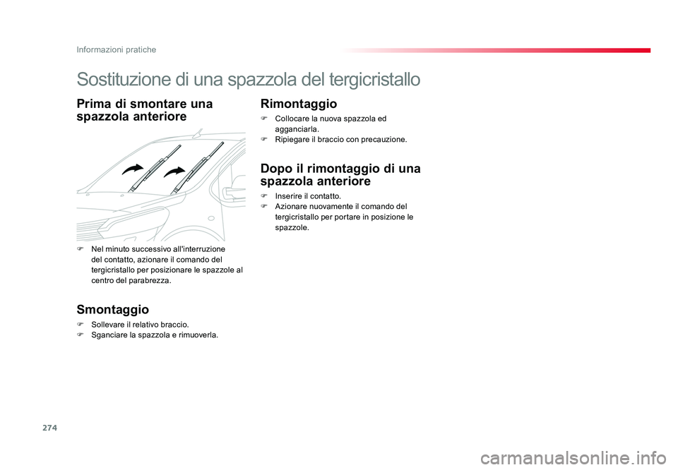 TOYOTA PROACE 2016  Manuale duso (in Italian) 274
Informazioni pratiche
Jumpy _it_Chap07_info-pratiques_ed01-2016
Sostituzione di una spazzola del tergicristallo
Prima di smontare una 
spazzola anteriore
Smontaggio
F Sollevare il relativo braccio