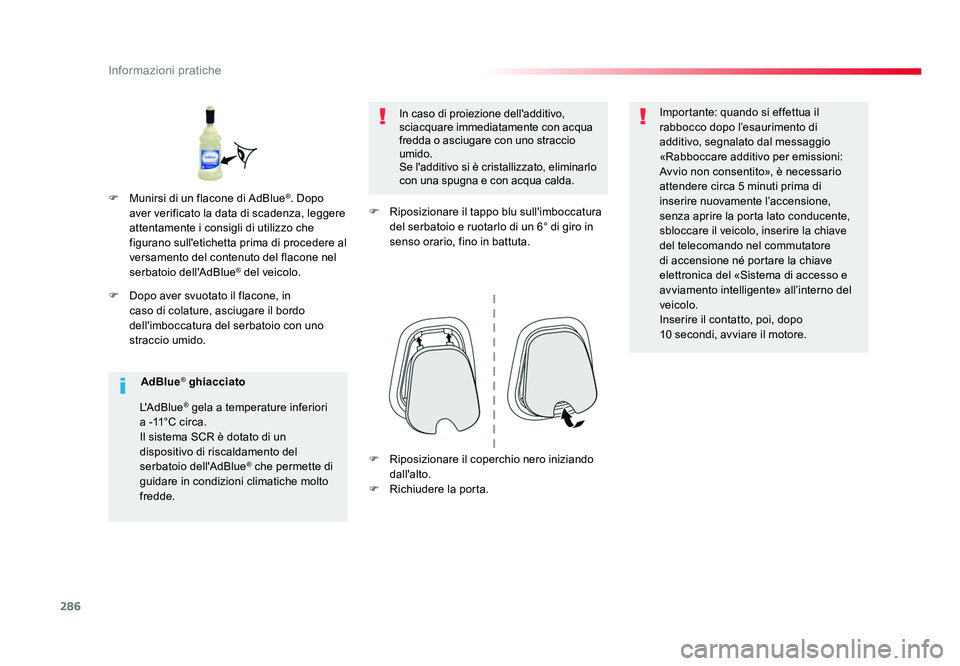 TOYOTA PROACE 2016 Manuale duso (in Italian) 286
Informazioni pratiche
Jumpy _it_Chap07_info-pratiques_ed01-2016
F Dopo aver svuotato il flacone, in caso di colature, asciugare il bordo
dell'imboccatura del serbatoio con uno
straccio umid TOYOTA PROACE 2016 Manuale duso (in Italian) 286
Informazioni pratiche
Jumpy _it_Chap07_info-pratiques_ed01-2016
F Dopo aver svuotato il flacone, in caso di colature, asciugare il bordo
dell'imboccatura del serbatoio con uno
straccio umid