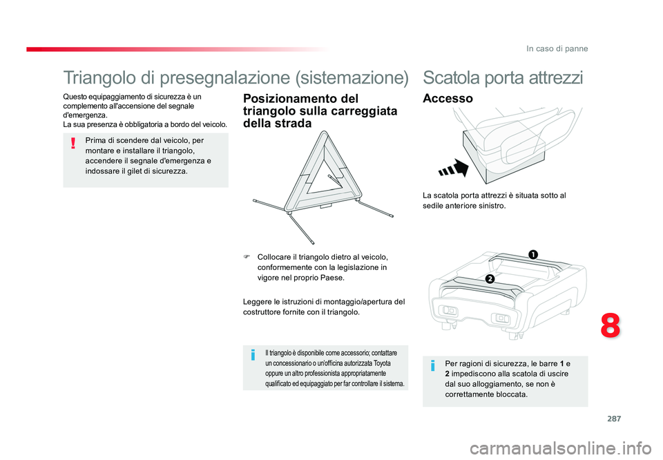 TOYOTA PROACE 2016 Manuale duso (in Italian) 287
8
In caso di panne
Jumpy _it_Chap08_En-cas-de-panne_ed01-2016
Triangolo di presegnalazione (sistemazione)
Prima di scendere dal veicolo, per
montare e installare il triangolo,
accendere il segna TOYOTA PROACE 2016 Manuale duso (in Italian) 287
8
In caso di panne
Jumpy _it_Chap08_En-cas-de-panne_ed01-2016
Triangolo di presegnalazione (sistemazione)
Prima di scendere dal veicolo, per
montare e installare il triangolo,
accendere il segna