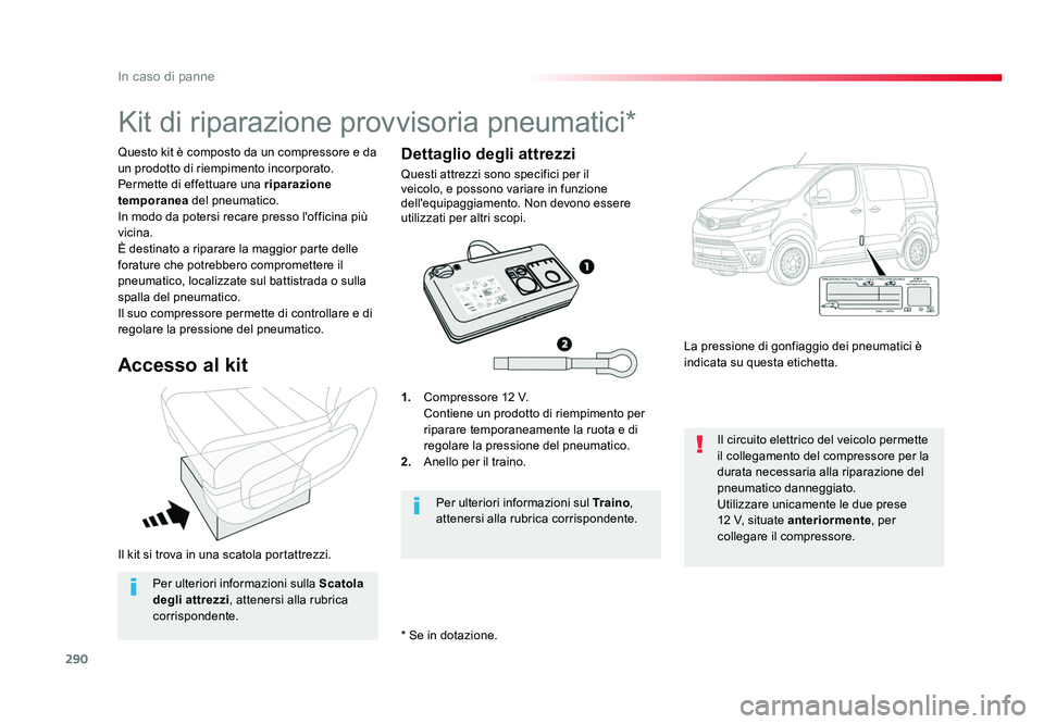 TOYOTA PROACE 2016 Manuale duso (in Italian) 290
In caso di panne
Jumpy _it_Chap08_En-cas-de-panne_ed01-2016
Il kit si trova in una scatola portattrezzi. Questo kit è composto da un compressore e da
un prodotto di riempimento incorporato.
Perm TOYOTA PROACE 2016 Manuale duso (in Italian) 290
In caso di panne
Jumpy _it_Chap08_En-cas-de-panne_ed01-2016
Il kit si trova in una scatola portattrezzi. Questo kit è composto da un compressore e da
un prodotto di riempimento incorporato.
Perm