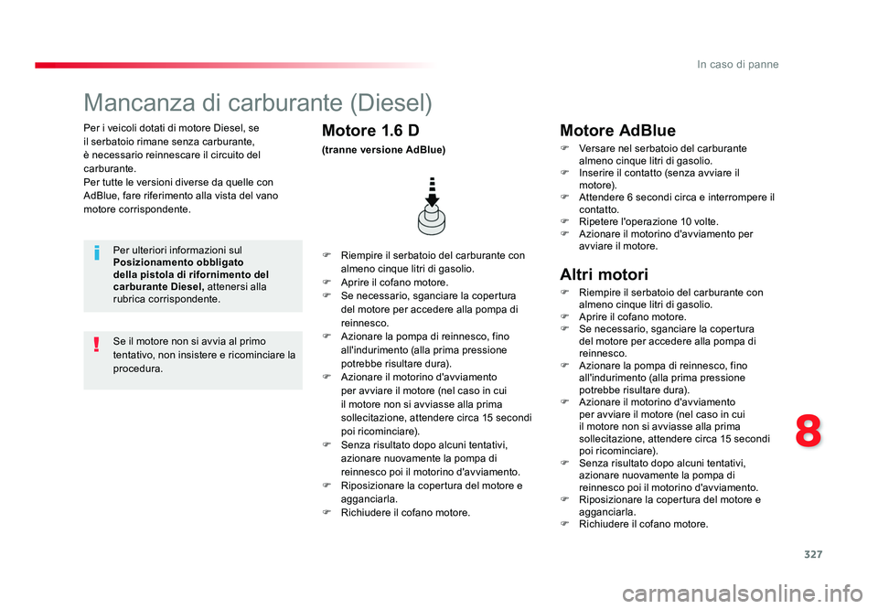TOYOTA PROACE 2016 Manuale duso (in Italian) 327
8
In caso di panne
Jumpy _it_Chap08_En-cas-de-panne_ed01-2016
Per i veicoli dotati di motore Diesel, se
il serbatoio rimane senza carburante,
è necessario reinnescare il circuito del
carburant TOYOTA PROACE 2016 Manuale duso (in Italian) 327
8
In caso di panne
Jumpy _it_Chap08_En-cas-de-panne_ed01-2016
Per i veicoli dotati di motore Diesel, se
il serbatoio rimane senza carburante,
è necessario reinnescare il circuito del
carburant