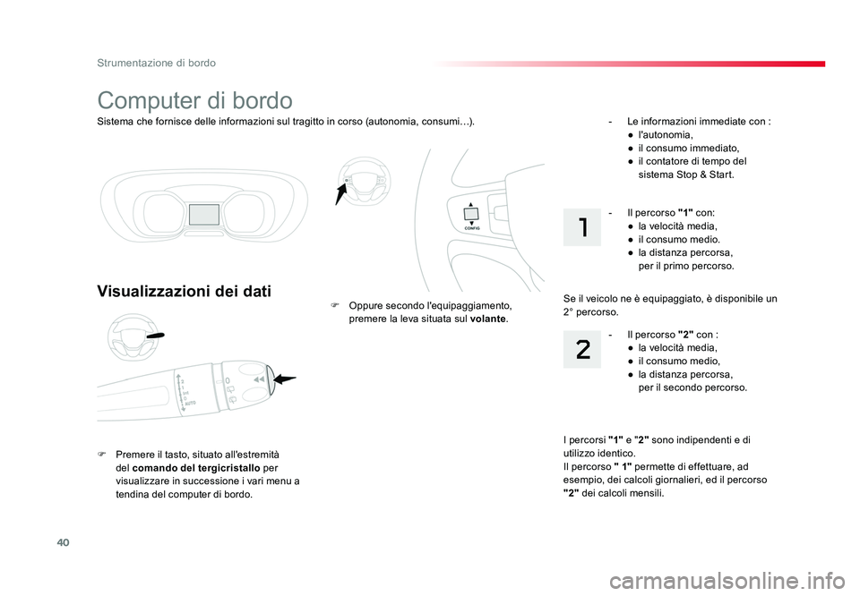 TOYOTA PROACE 2016 Manuale duso (in Italian) 40
Strumentazione di bordo
Jumpy _it_Chap01_instruments-de-bord_ed01-2016
Sistema che fornisce delle informazioni sul tragitto in corso (autonomia, consumi…).
Computer di bordo
Visualizzazioni dei d TOYOTA PROACE 2016 Manuale duso (in Italian) 40
Strumentazione di bordo
Jumpy _it_Chap01_instruments-de-bord_ed01-2016
Sistema che fornisce delle informazioni sul tragitto in corso (autonomia, consumi…).
Computer di bordo
Visualizzazioni dei d