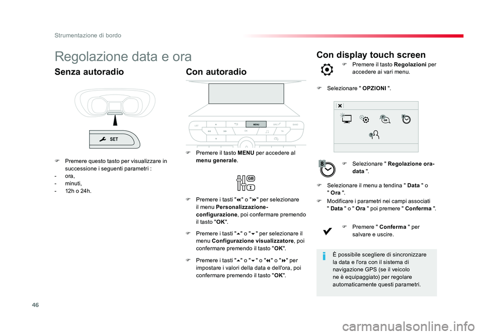 TOYOTA PROACE 2016 Manuale duso (in Italian) 46
Strumentazione di bordo
Con display touch screenRegolazione data e ora
F Selezionare " Regolazione ora-
data ".
F Premere il tasto Regolazioni
per
accedere ai vari menu.
F Modificare TOYOTA PROACE 2016 Manuale duso (in Italian) 46
Strumentazione di bordo
Con display touch screenRegolazione data e ora
F Selezionare " Regolazione ora-
data ".
F Premere il tasto Regolazioni
per
accedere ai vari menu.
F Modificare