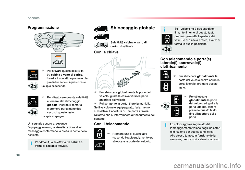 TOYOTA PROACE 2016 Manuale duso (in Italian) 48
Aperture
Jumpy _it_Chap02_ouvertures_ed01-2016
F Per attivare questa selettività
tra cabina e vano di carico ,
inserire il contatto e premere pier
più di due secondi questo tasto.
La spia s TOYOTA PROACE 2016 Manuale duso (in Italian) 48
Aperture
Jumpy _it_Chap02_ouvertures_ed01-2016
F Per attivare questa selettività
tra cabina e vano di carico ,
inserire il contatto e premere pier
più di due secondi questo tasto.
La spia s