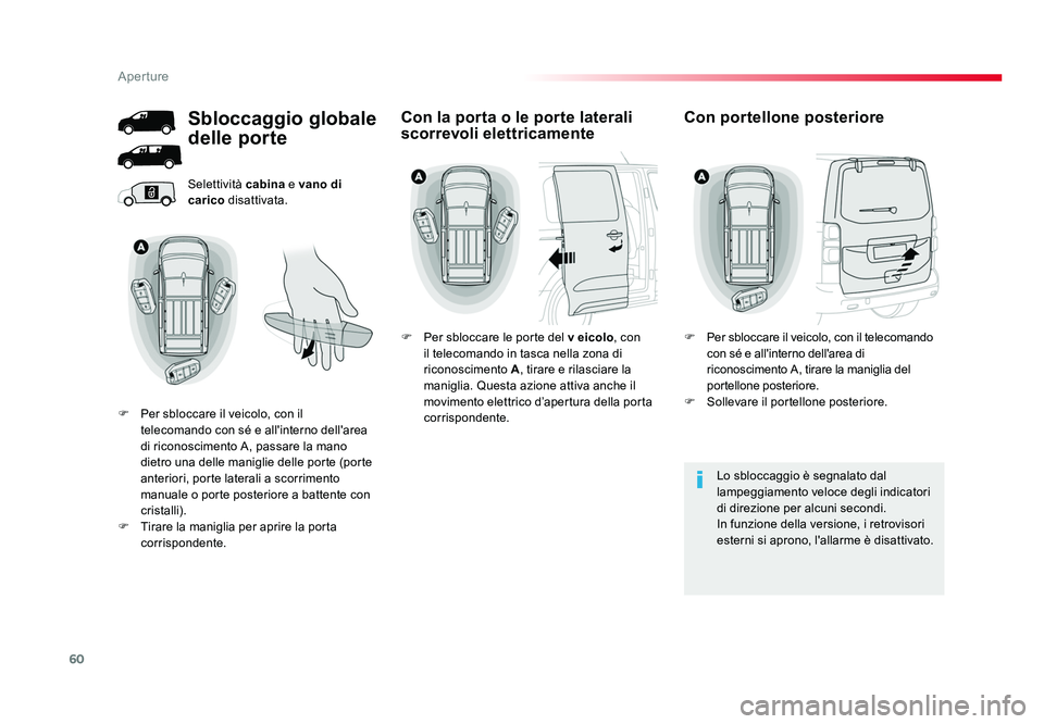 TOYOTA PROACE 2016 Manuale duso (in Italian) 60
Aperture
Jumpy _it_Chap02_ouvertures_ed01-2016
Selettività cabina e vano di
carico disattivata.
Lo sbloccaggio è segnalato dal
lampeggiamento veloce degli indicatori
di direzione per alcuni s TOYOTA PROACE 2016 Manuale duso (in Italian) 60
Aperture
Jumpy _it_Chap02_ouvertures_ed01-2016
Selettività cabina e vano di
carico disattivata.
Lo sbloccaggio è segnalato dal
lampeggiamento veloce degli indicatori
di direzione per alcuni s