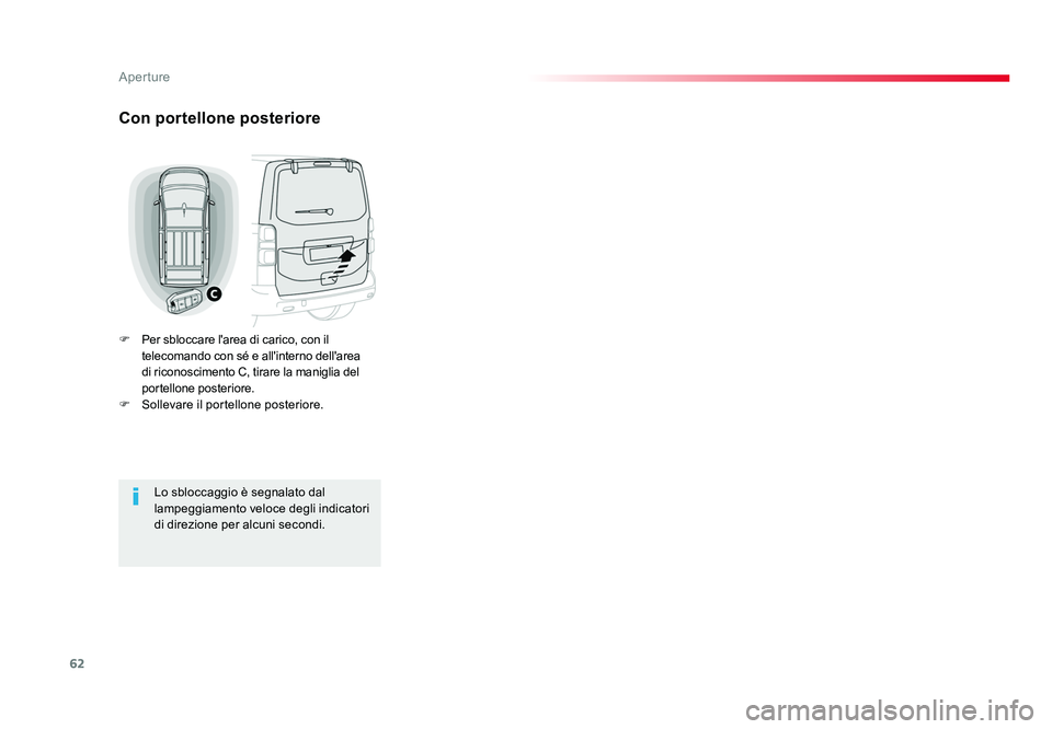 TOYOTA PROACE 2016  Manuale duso (in Italian) 62
Aperture
Jumpy _it_Chap02_ouvertures_ed01-2016
Con portellone posteriore
F  Per sbloccare l'area di carico, con il 
telecomando con sé e all'interno dell'area 
di riconoscimento C, tir