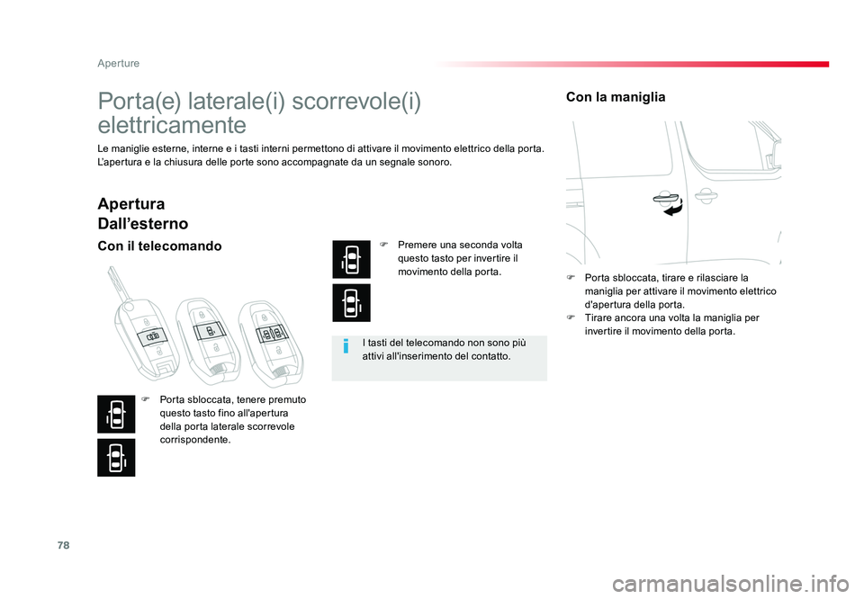 TOYOTA PROACE 2016  Manuale duso (in Italian) 78
Aperture
Jumpy _it_Chap02_ouvertures_ed01-2016
Porta(e) laterale(i) scorrevole(i) 
elettricamente
Le maniglie esterne, interne e i tasti interni permettono di attivare il movimento elettrico della 