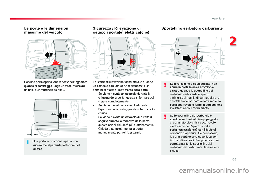 TOYOTA PROACE 2016 Manuale duso (in Italian) 85
2
Aperture
Jumpy _it_Chap02_ouvertures_ed01-2016
Una porta in posizione aperta non
supera mai il paraurti posteriore del
veicolo.
Le porte e le dimensioni
massime del veicolo
Con una porta apert TOYOTA PROACE 2016 Manuale duso (in Italian) 85
2
Aperture
Jumpy _it_Chap02_ouvertures_ed01-2016
Una porta in posizione aperta non
supera mai il paraurti posteriore del
veicolo.
Le porte e le dimensioni
massime del veicolo
Con una porta apert