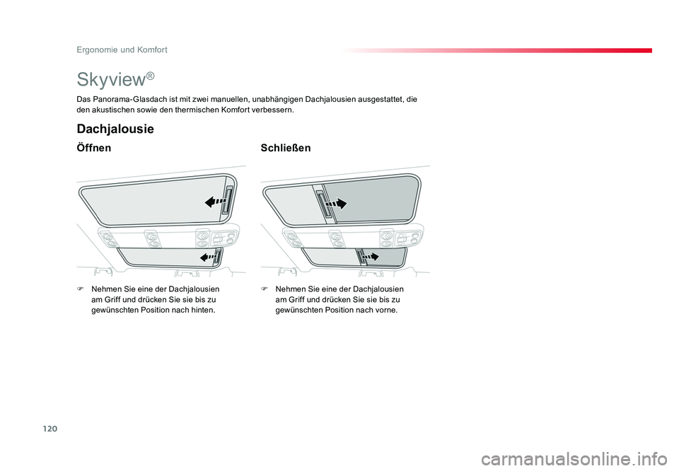 TOYOTA PROACE VERSO 2017  Betriebsanleitungen (in German) 120
Ergonomie und Komfort
Proace_Verso_de_Chap03_ergonomie-et-confort_ed01-2016
Skyview®
Öffnen
Dachjalousie
Schließen
Das Panorama-Glasdach ist mit zwei manuellen, unabhängigen Dachjalousien ausg
