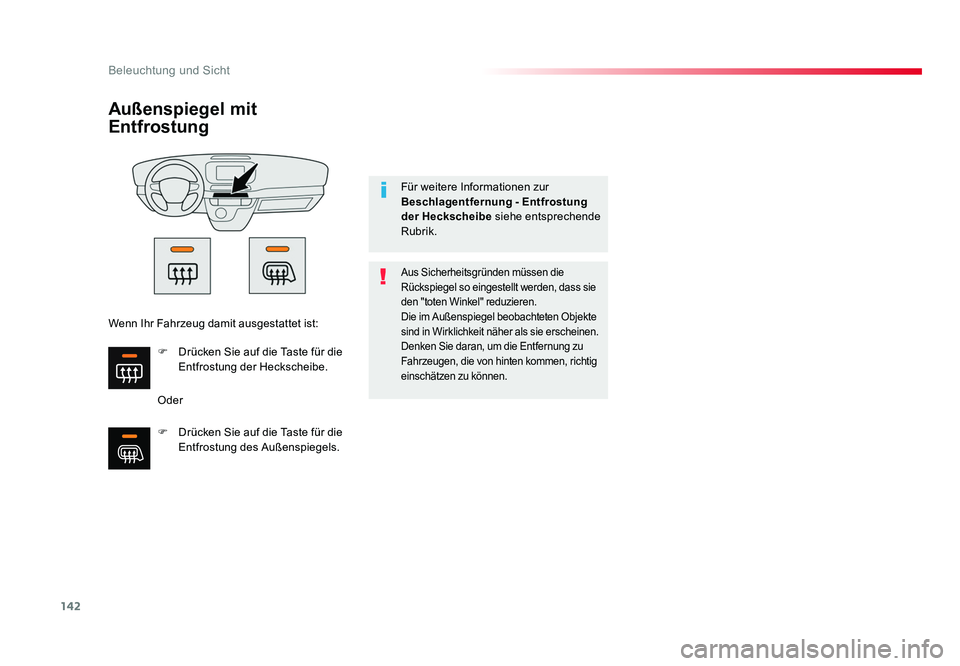 TOYOTA PROACE VERSO 2017  Betriebsanleitungen (in German) 142
Beleuchtung und Sicht
Proace_Verso_de_Chap04_eclairage-et-visibilite_ed01-2016
Außenspiegel mit 
Entfrostung
Oder
Aus Sicherheitsgründen müssen die 
Rückspiegel so eingestellt werden, dass sie