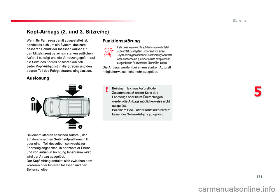 TOYOTA PROACE VERSO 2017 Betriebsanleitungen (in German) 171
5
Sicherheit
Proace_Verso_de_Chap05_securite_ed01-2016
Wenn Ihr Fahrzeug damit ausgestattet ist,
handelt es sich um ein System, das zum
besseren Schutz der Insassen (außer auf
den Mittelsitzen TOYOTA PROACE VERSO 2017 Betriebsanleitungen (in German) 171
5
Sicherheit
Proace_Verso_de_Chap05_securite_ed01-2016
Wenn Ihr Fahrzeug damit ausgestattet ist,
handelt es sich um ein System, das zum
besseren Schutz der Insassen (außer auf
den Mittelsitzen