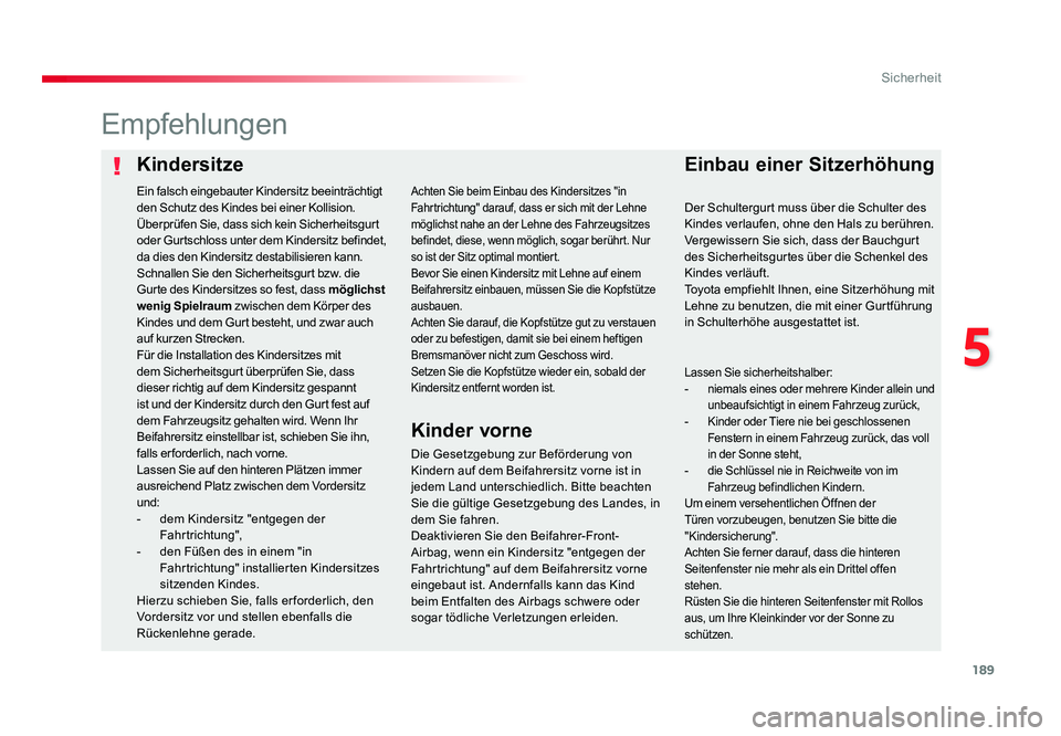 TOYOTA PROACE VERSO 2017  Betriebsanleitungen (in German) 189
5
Sicherheit
Proace_Verso_de_Chap05_securite_ed01-2016
KindersitzeEinbau einer Sitzerhöhung
Empfehlungen
Die Gesetzgebung zur Beförderung von 
Kindern auf dem Beifahrersitz vorne ist in 
jedem L