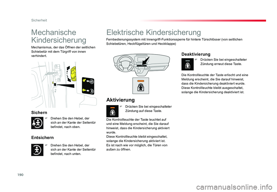 TOYOTA PROACE VERSO 2017  Betriebsanleitungen (in German) 190
Sicherheit
Proace_Verso_de_Chap05_securite_ed01-2016
Mechanische 
Kindersicherung
Sichern
Entsichern
Mechanismus, der das Öffnen der seitlichen 
Schiebetür mit dem Türgriff von innen 
verhinder